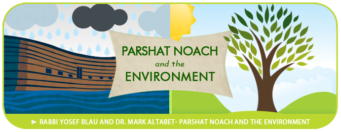 Rabbi Yosef Blau & Dr. Mark Altabet - Parshat Noach and the Environment