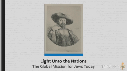 
	Lesson Six: Purpose For All Mankind 
	In 1655, Menashe ben Israel shared a dream of redemption, moving Oliver Cromwell to readmit Jews to England. What is our role as Jews to inspire the world with a vision of universal peace and goodness? This lesson moves beyond mere Jewish continuity, and presents the idealistic vision that Judaism has for all humanity.