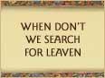 When Don't We Search For Leaven
